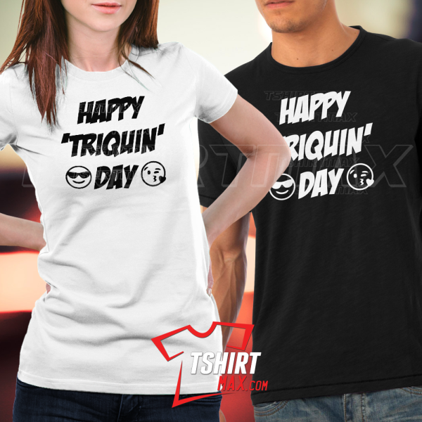 "Happy 'Triquin' Day" "Happy 'Triquin' Day"